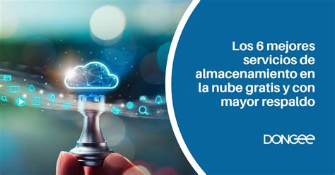 Los Mejores Servicios De Almacenamiento En La Nube Gratis Y Con Mayor