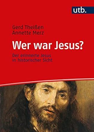 Wer War Jesus Der Erinnerte Jesus In Historischer Sicht Ein Lehrbuch