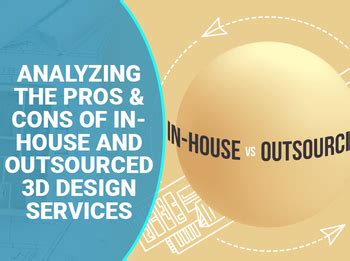 Analyzing The Pros And Cons Of In House And Outsourced D Design Services