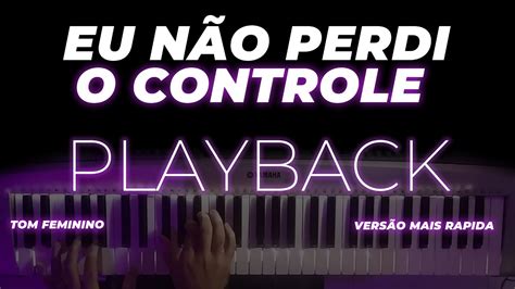 Eu Não Perdi o Controle Versão Mais Curta PLAYBACK TOM FEMININO