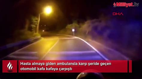 Sar Yerde Ambulansla Otomobilin Kafa Kafaya Arp T Anlar Kamerada