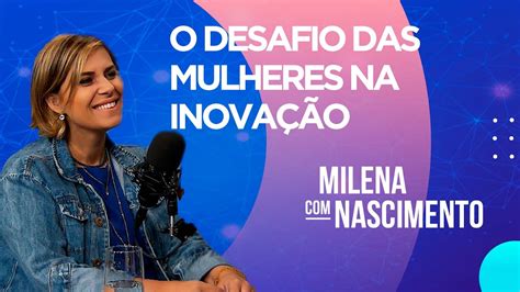 O Desafio Das Mulheres Na Inova O Milena Nascimento Equil Brio