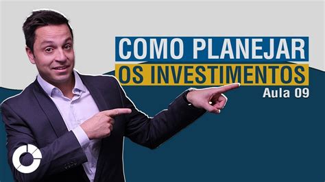 Como Fazer Um Plano De Investimento Jornada Do Investidor Aula 09