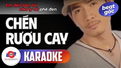 CHÉN RƯỢU CAY KARAOKE BEAT GỐC QUÁCH THÀNH DANH Em đã đến đến