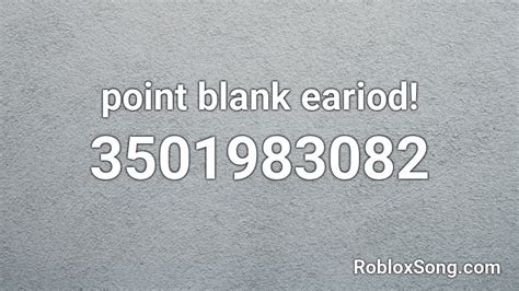 Point Blank Eariod Roblox Id Roblox Music Codes