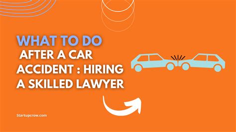 What To Do After A Car Accident Hiring A Skilled Lawyer Startupcrow