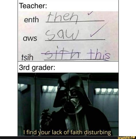 Teacher Enth Aws Tsih Grader I Find Your Lack Of Faith Disturbing