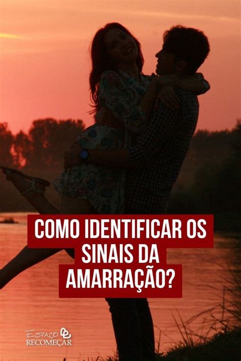 Como Identificar Os Sinais Da Amarra O