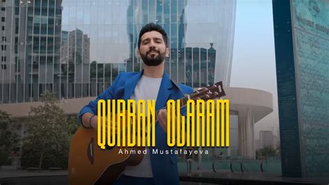 Ahmed Mustafayev Qurban Olaram Rəsmi Musiqi Videosu YouTube