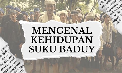 Mengenal Kehidupan Suku Baduy Lengkap Dengan Sejarah Kebudayaan Dan