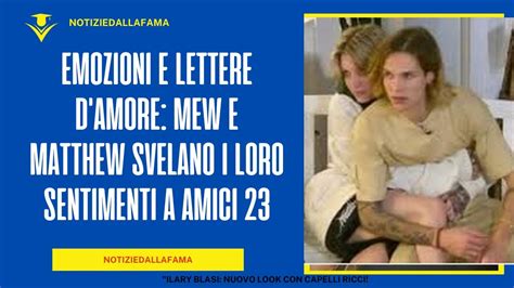 Emozioni E Lettere D Amore Mew E Matthew Svelano I Loro Sentimenti A