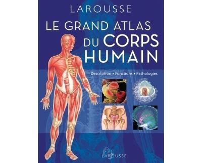 Grand Atlas du corps humain Connaître comprendre guérir cartonné