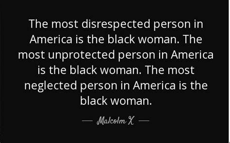 Malcolm X Quote Saying The Black Woman Is The Most Disrespected Person