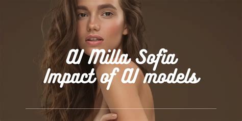 Who Is Ai Milla Sofia And Impact Of Ai Models