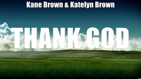 Kane Brown Katelyn Brown Thank God Lyrics Bottle S Worth A Dime