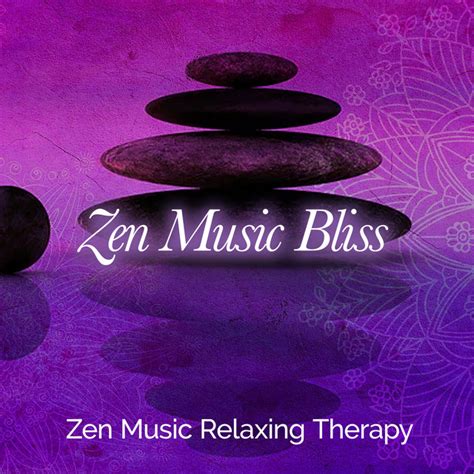 Zen Music Bliss Album By Zen Music Relaxing Therapy Spotify