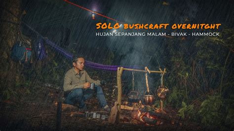 Solo Bushcraft Overnight HUJAN SEPANJANG MALAM YouTube