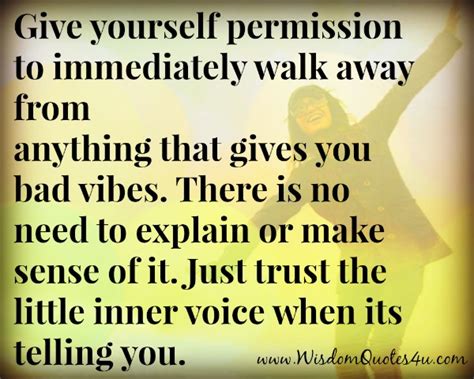 Walk Away From Anything That Gives You Bad Vibes Wisdom Quotes