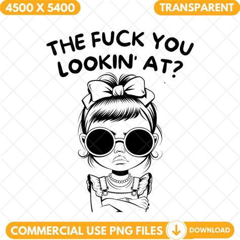 The Fuck You Lookin At Png Sarcastic Humor T Shirt Design Funny Quote Png Trendy Vintage Png