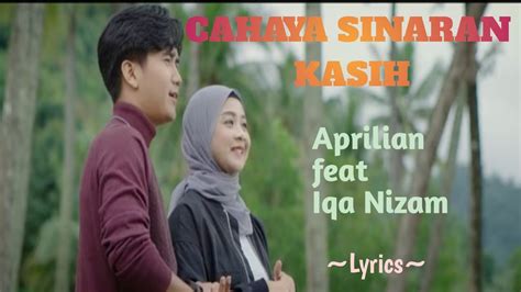 CAHAYA SINARAN KASIH APRILIAN Feat IQA NIZAM LYRICS