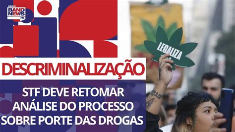 Stf Deve Retomar Análise Do Processo Sobre Descriminalização Das Drogas