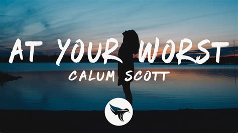 Calum Scott At Your Worst Lyrics YouTube