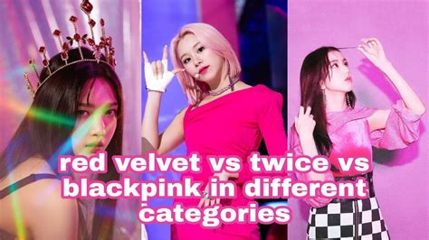 Ranking Red Velvet Twice And Blackpink In Different Categories ♡ Youtube