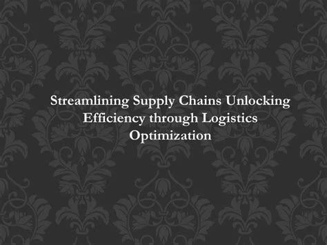 Ppt Streamlining Supply Chains Unlocking Efficiency Through