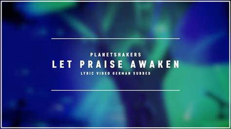 PLANETSHAKERS Let Praise Awaken Lyric Video German Subbed YouTube