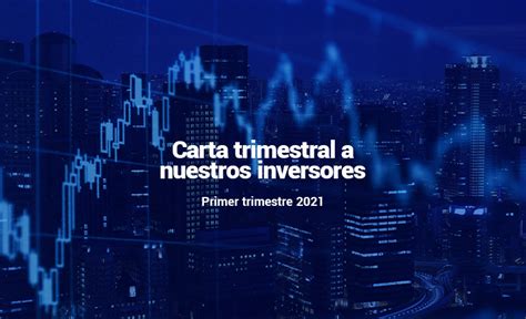 Carta Trimestral A Nuestros Inversores Primer Trimestre De