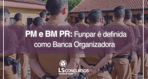 Pm E Bm Pr Funpar é Definida Como Banca Organizadora Ls Ensino