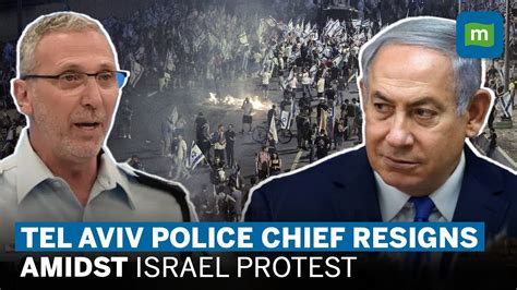 Protest In Tel Aviv Israel Rises As Police Commander Quits The Force