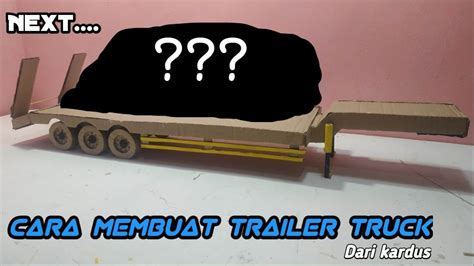 Cara Membuat Trailer Truck Dari Kardus Miniatur Truk Sambung Trailer