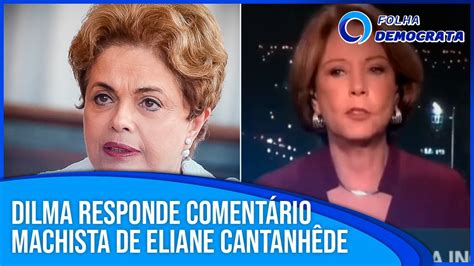 DILMA responde ao COMENTÁRIO MACHISTA de ELIANE CANTANHÊDE YouTube