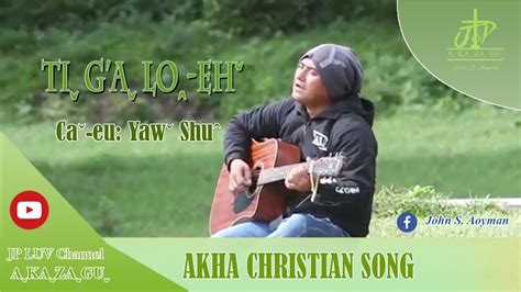 เพลงคริสเตียนอาข่า Tiˬ G Aˬ Loꞈ Ehˇ Yawˇshuˆ Akha Christian Song Youtube