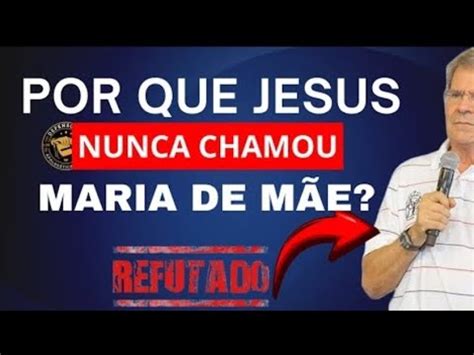 Jesus Chamou Maria De Mãe - Por que Jesus nunca chamou MARIA de mãe? - YouTube