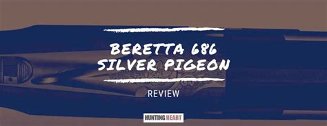 Beretta 686 Silver Pigeon: A Complete Review - Hunting heart