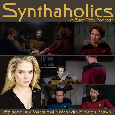 Synthaholics Star Trek Podcast Episode 143 TNG The Measure Of A Man