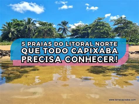 Praias Do Litoral Norte Que Todo Capixaba Precisa Conhecer Terra