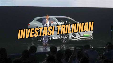 Investasi Triliunan Byd Indonesia Siapkan Banyak Diler Seluruh