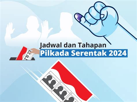 Jadwal Dan Tahapan Pilkada Serentak 2024