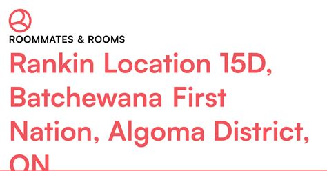 Rankin Location 15D, Batchewana First Nation, Algoma D... – Roomies.ca