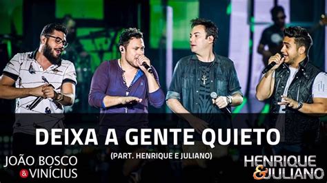 Deixa A Gente Quieto - João Bosco e Vinícius - "Deixa a gente quieto" - Part. Henrique e ...