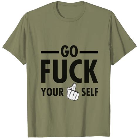 Sarcastic Quotes Go Fuck Yourself T Shirts Sold By MultiverseShop SKU Printerval