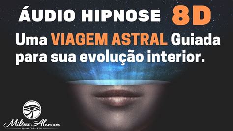 Udio Hipnose D Uma Viagem Astral Guiada Para Sua Evolu O