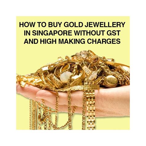 How To Buy Gold Jewellery In Singapore Without Gst And Making Charges