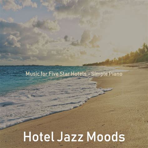 Music For Five Star Hotels Simple Piano Album By Hotel Jazz Moods