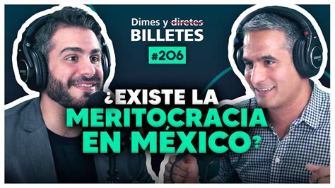 ¿existe La Meritocracia En México Con Arturo Franco Dimes Y Billetes 206 Moris Dieck Youtube