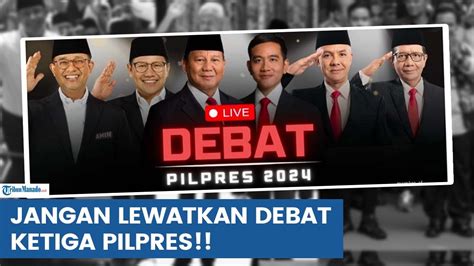 Jangan Lewatkan Debat Ketiga Pilpres 2024 Ini Jadwalnya Youtube