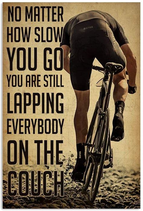 Cycling No Matter How Slow You Go You Are Still Lapping Art Poster